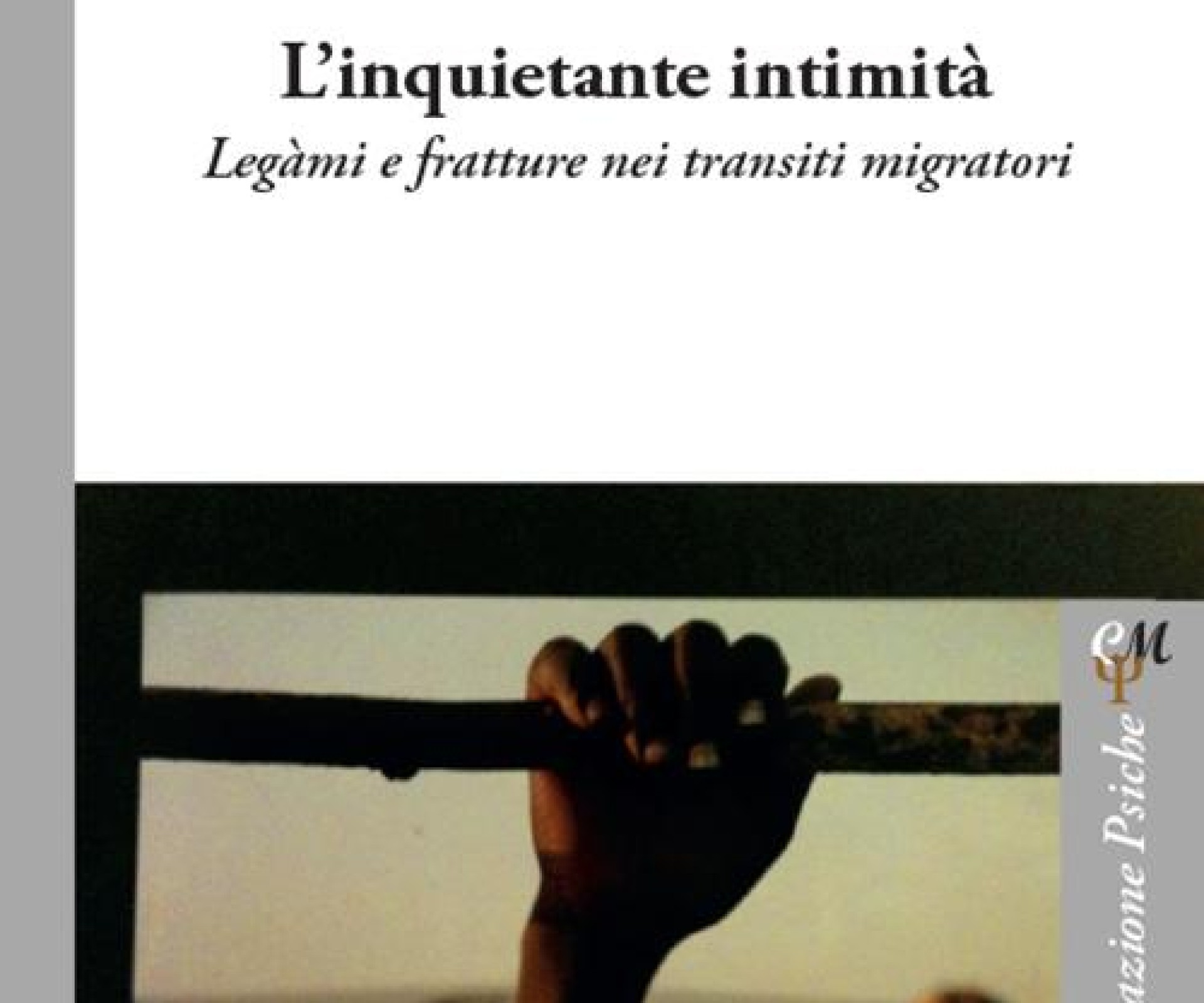 "L'INQUIETANTE INTIMITA'. Legami e fratture nei transiti migratori" di Virginia De Micco.